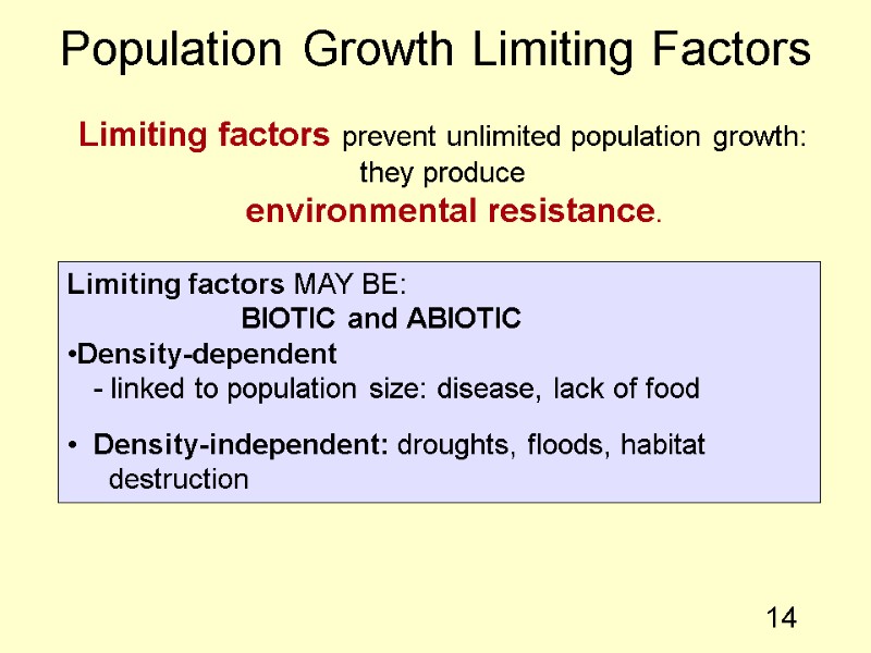 14 Population Growth Limiting Factors Limiting factors prevent unlimited population growth: they produce 